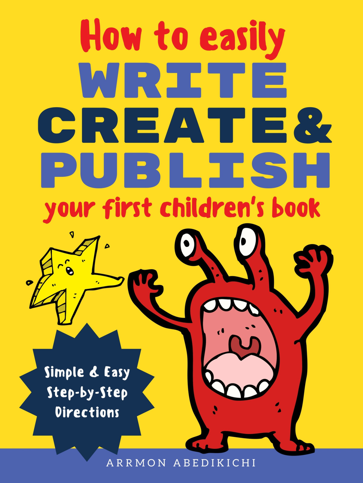 How To Easily Write Create And Publish Your First Childrens Book Simple Easy Stepbystep Directions Abedikichi