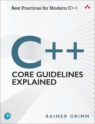 C Core Guidelines Explained Best Practices For Modern C 1st Edition Grimm