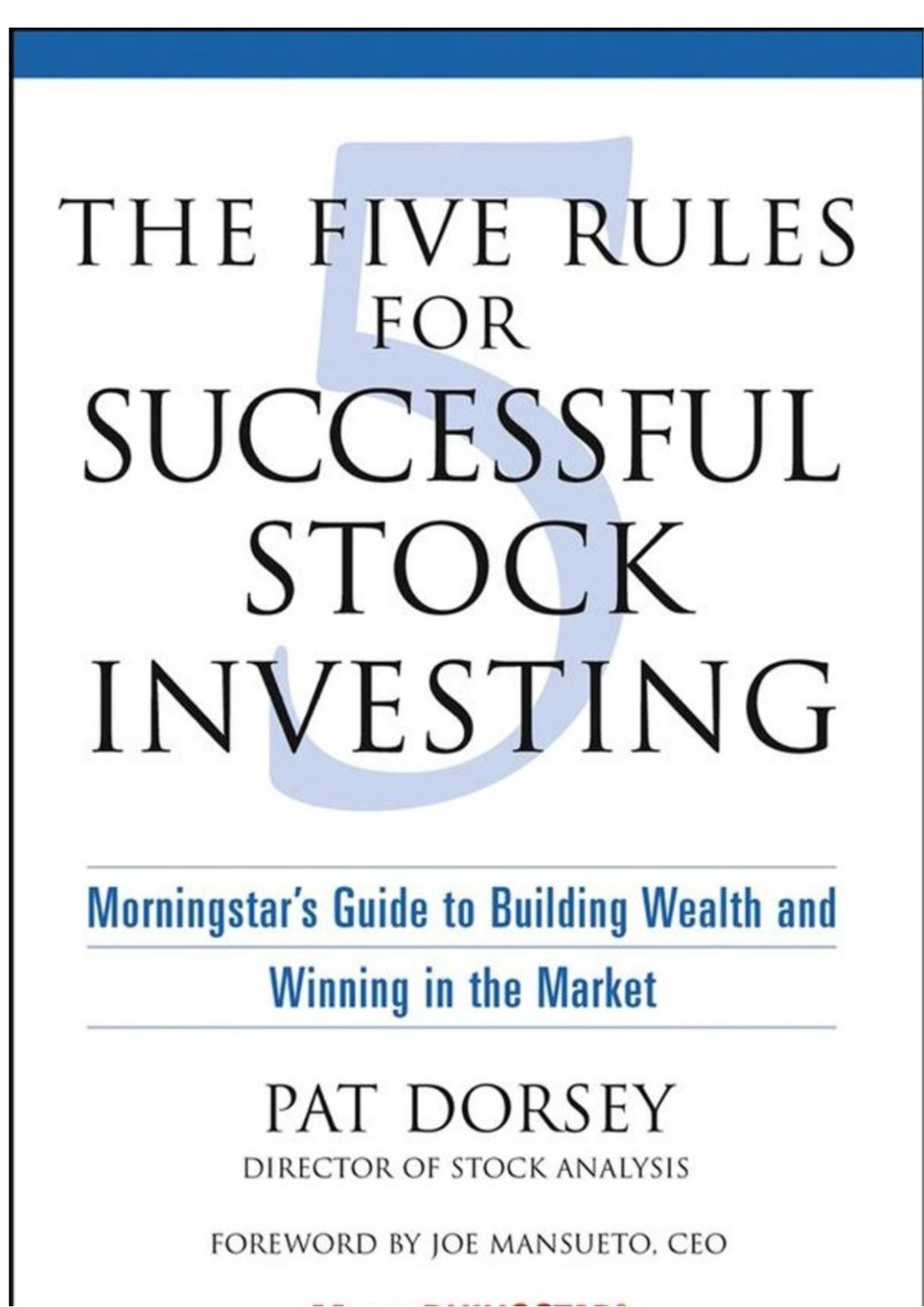 The Five Rules For Successful Stock Investing Morningstars Guide To Building Wealth And Winning In The Market Pat Dorsey
