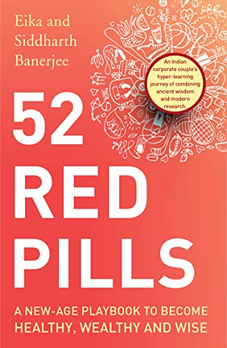52 Red Pills A Newage Playbook To Become Healthy Wealthy And Wise Banerjee