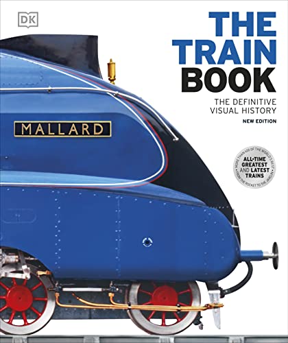 The Train Book The Definitive Visual History 1st Dorling Kindersley