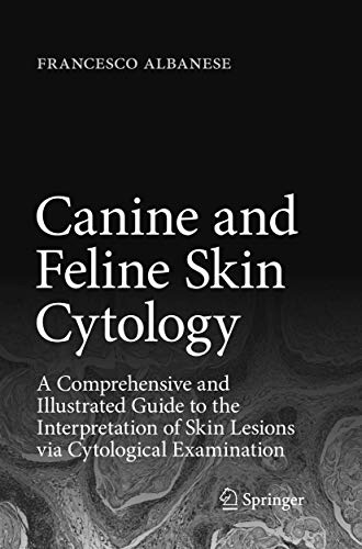 Canine And Feline Skin Cytology A Comprehensive And Illustrated Guide To The Interpretation Of Skin Lesions Via Cytological Examination Softcover Reprint Of The Original 1st Ed 2017 Albanese