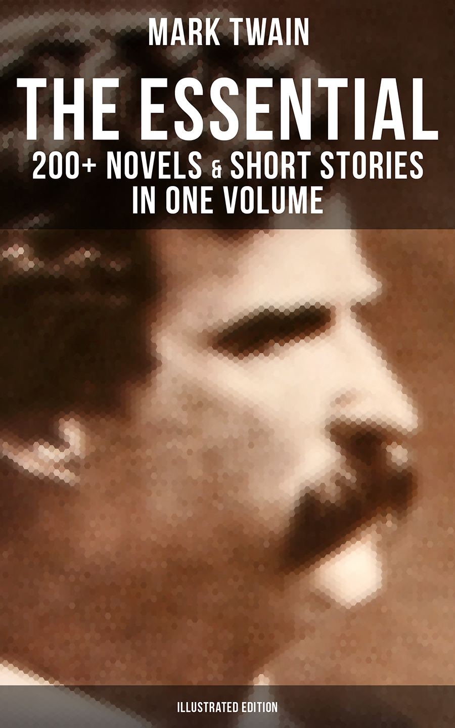 The Essential Mark Twain 200 Novels Short Stories In One Volume Illustrated Edition Mark Twain
