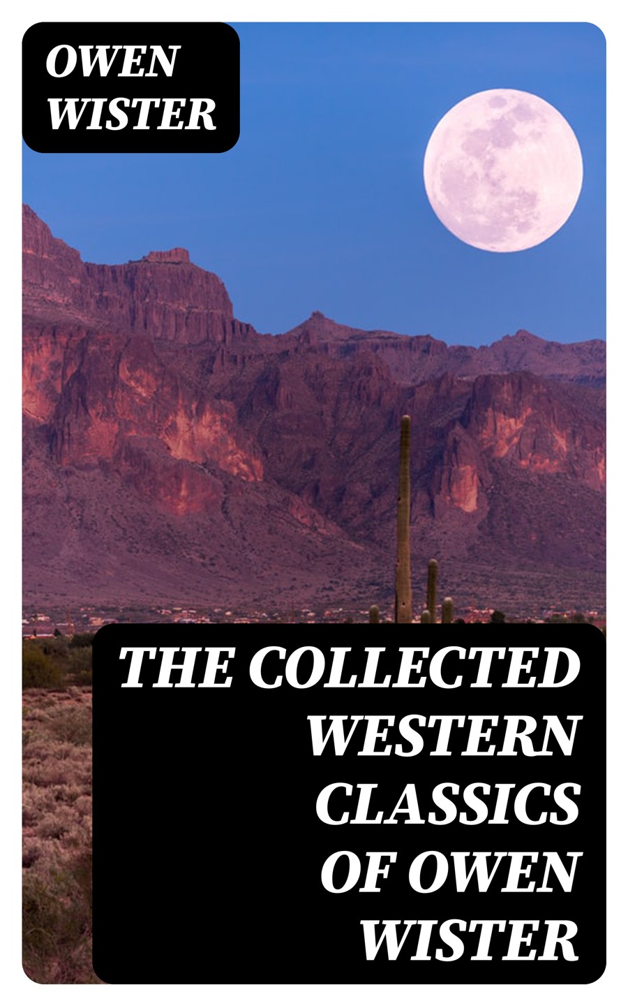 The Collected Western Classics Of Owen Wister Owen Wister