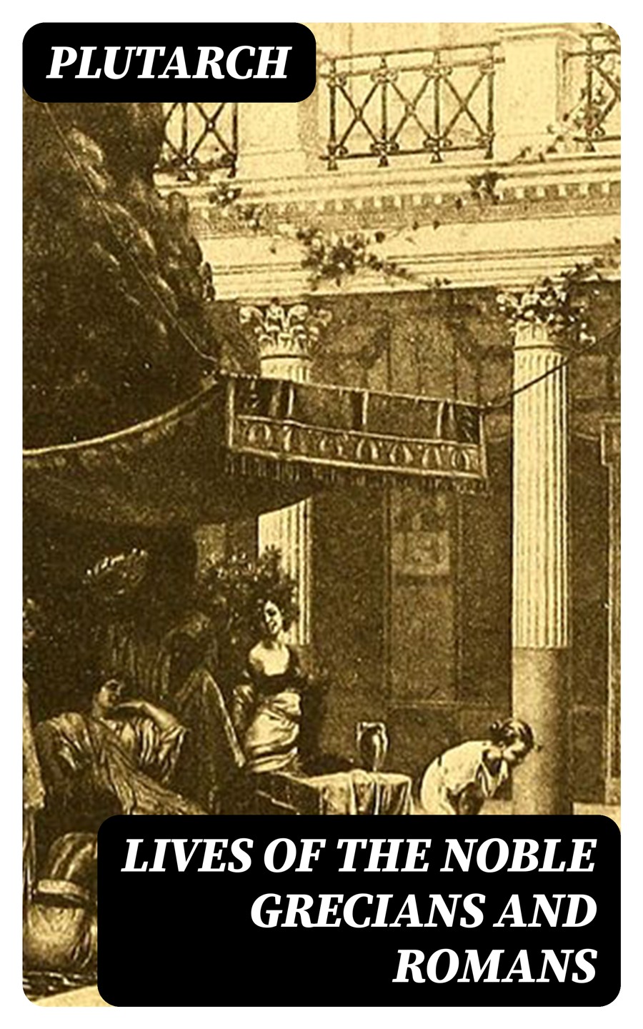 Lives Of The Noble Grecians And Romans Plutarch