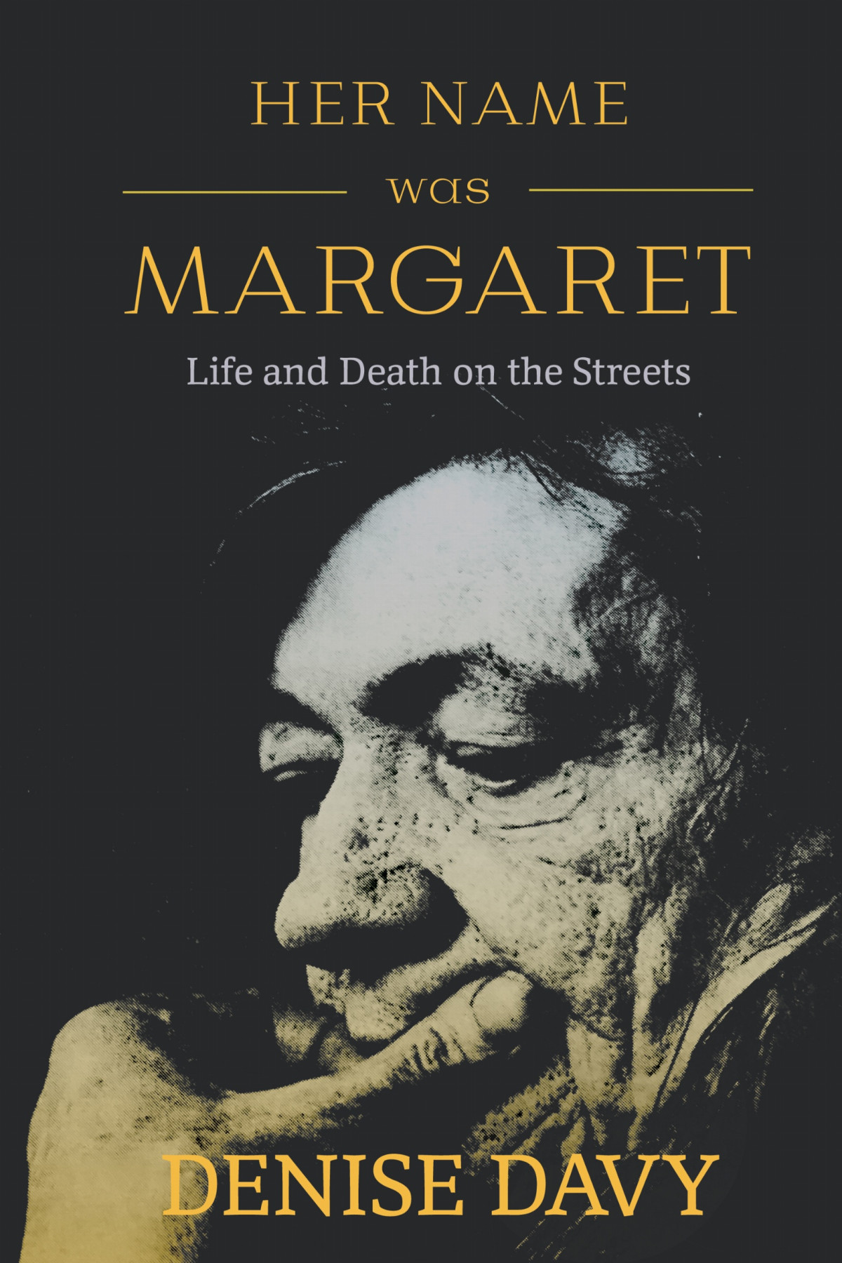 Her Name Was Margaret Life And Death On The Streets Denise Davy