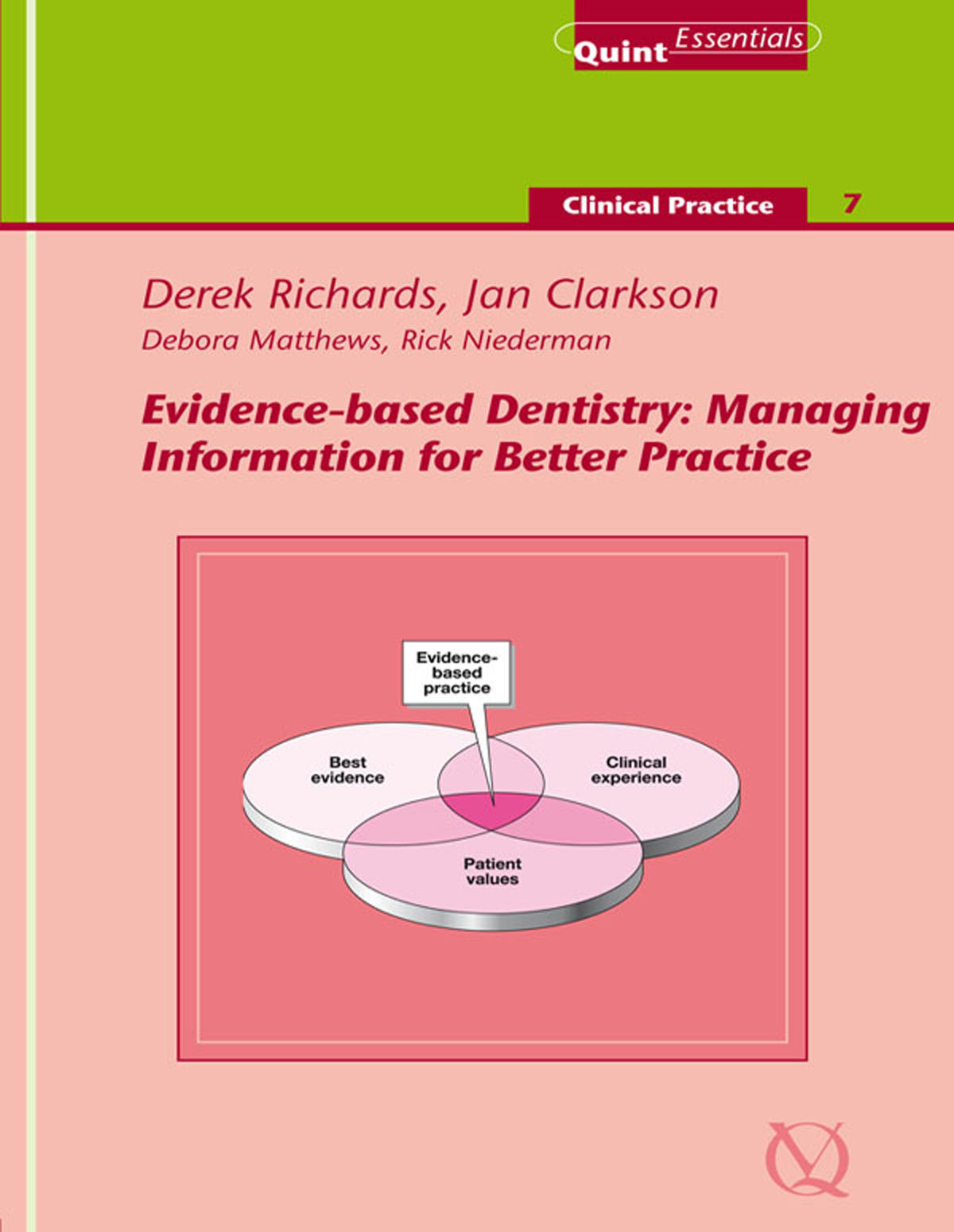 Evidencebased Dentistry Managing Information For Better Practice Derek Richards Jan Clarkson Debora Matthews Richard Niederman