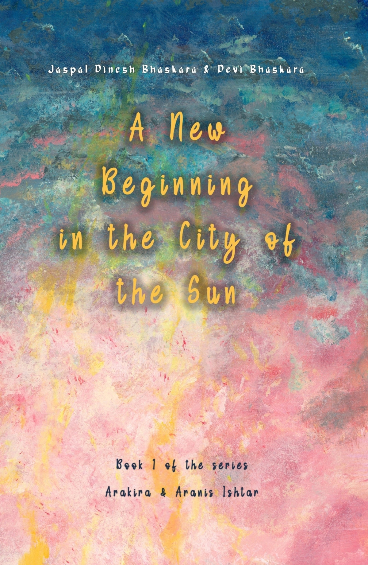 A New Beginning In The City Of The Sun The Early Years Of Arakira Aranis Jaspal Dinesh Bhaskara