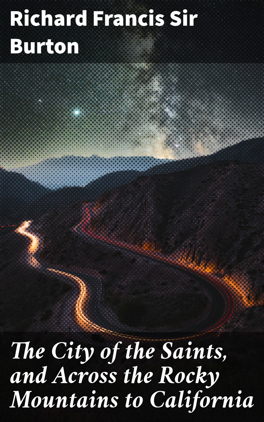 The City Of The Saints And Across The Rocky Mountains To California Sir Richard Francis Burton