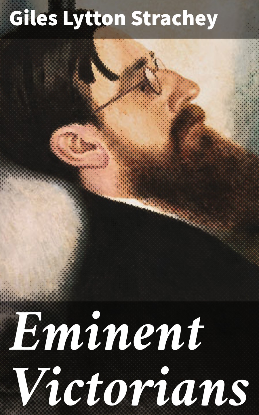 Eminent Victorians Giles Lytton Strachey