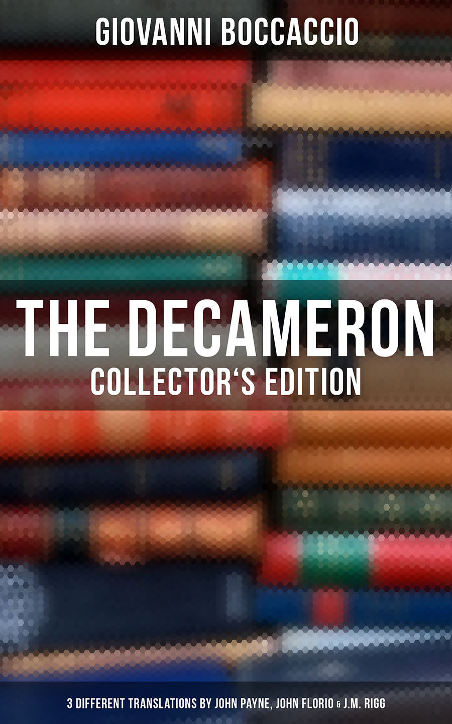 The Decameron Collectors Edition 3 Different Translations By John Payne John Florio Jm Rigg Giovanni Boccaccio