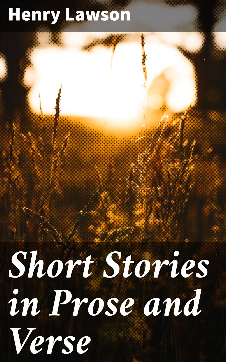 Short Stories In Prose And Verse Henry Lawson
