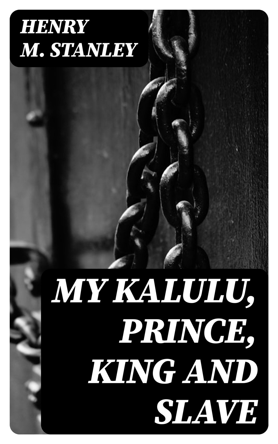 My Kalulu Prince King And Slave Henry M Stanley