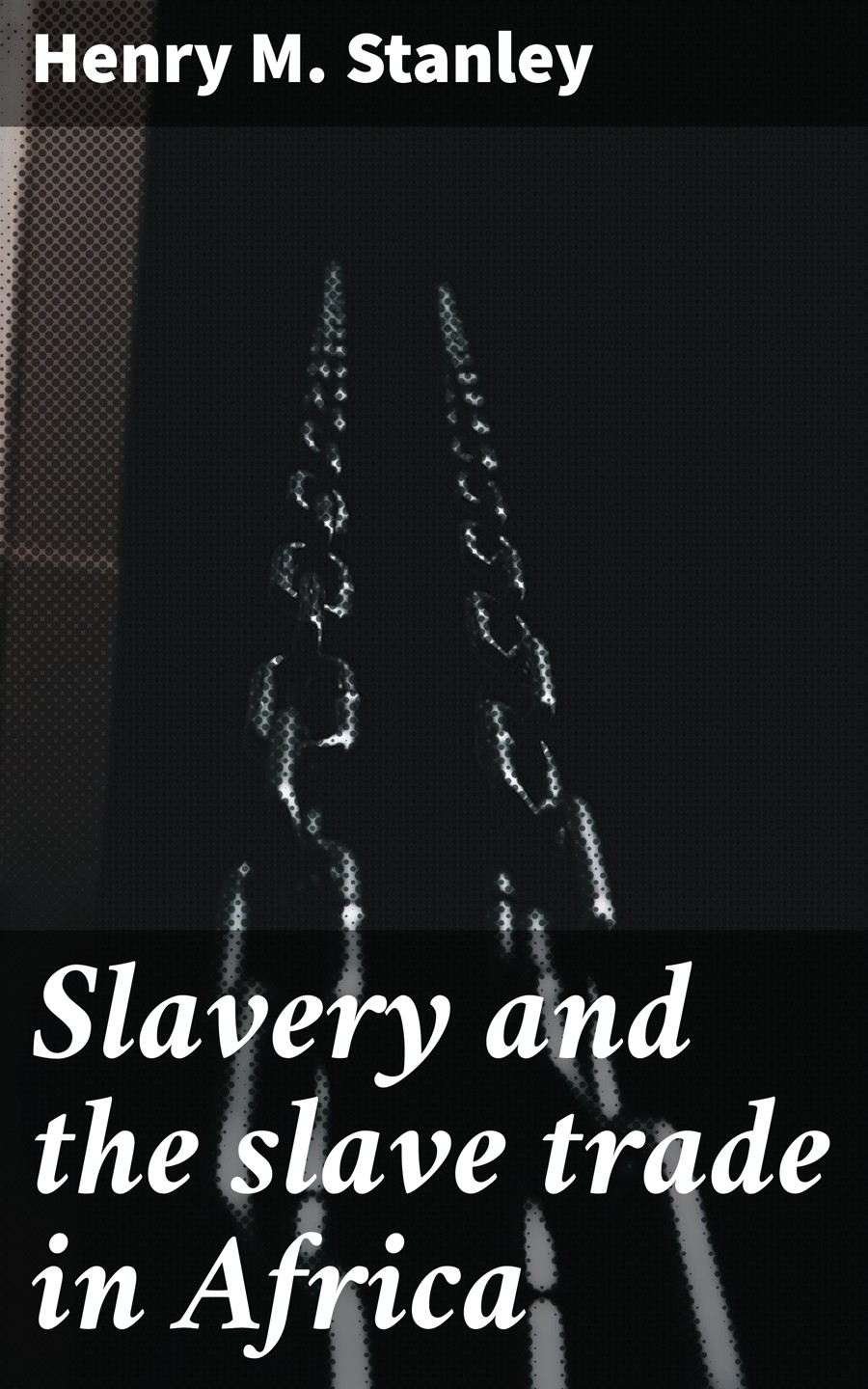 Slavery And The Slave Trade In Africa Henry M Stanley