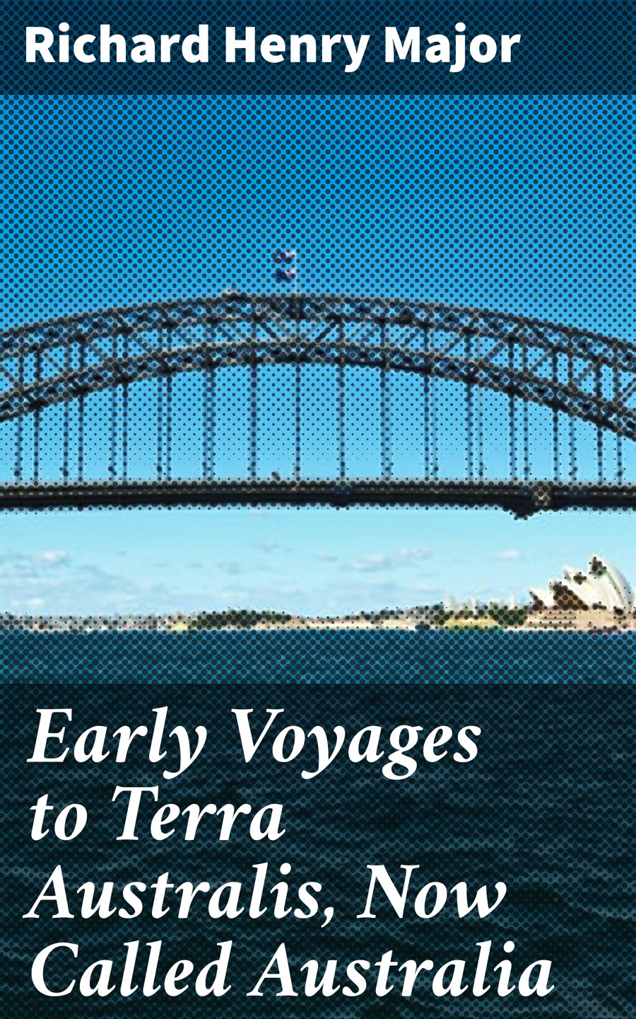 Early Voyages To Terra Australis Now Called Australia Richard Henry Major
