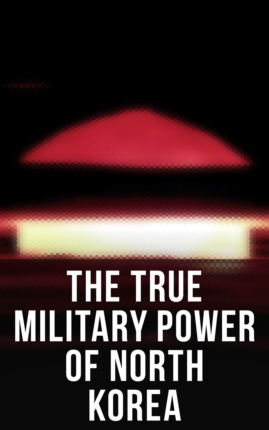The True Military Power Of North Korea Andrew Scobell John M Sanford