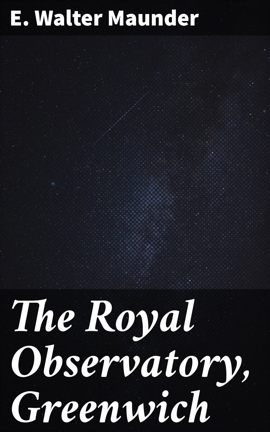 The Royal Observatory Greenwich A Glance At Its History And Work E Walter Maunder