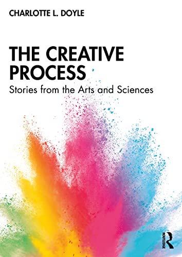 The Creative Process Stories From The Arts And Sciences 1st Edition Doyle
