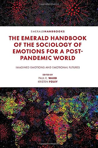 The Emerald Handbook Of The Sociology Of Emotions For A Postpandemic World Imagined Emotions And Emotional Futures Ward