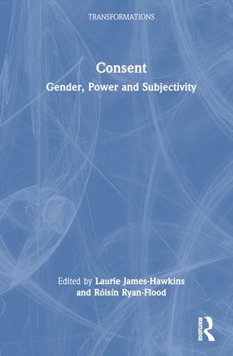 Consent Gender Power And Subjectivity 1st Edition Laurie Jameshawkins