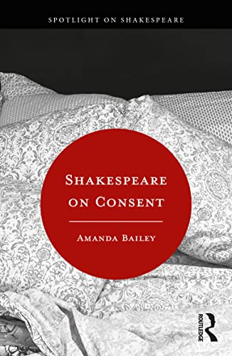 Shakespeare On Consent Spotlight On Shakespeare 1st Edition Bailey