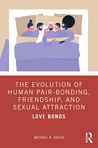 The Evolution Of Human Pairbonding Friendship And Sexual Attraction 1st Edition Michael R Kauth