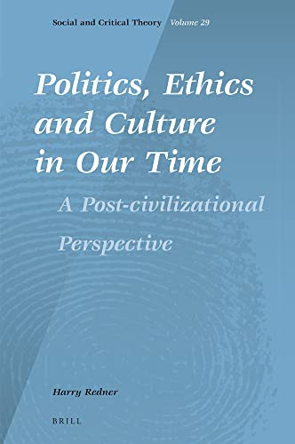 Politics Ethics And Culture In Our Time A Postcivilizational Perspective Redner