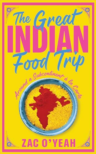 The Great Indian Food Trip Around A Subcontinent La Carte Oyeah
