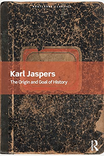 The Origin And Goal Of History Routledge Classics 1st Edition Jaspers