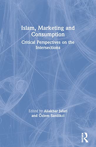 Islam Marketing And Consumption Critical Perspectives On The Intersections 1st Edition Aliakbar Jafari