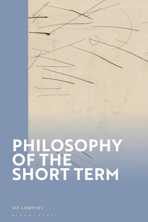 Philosophy Of The Short Term Jay Lampert