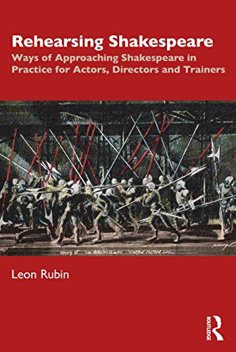 Rehearsing Shakespeare Ways Of Approaching Shakespeare In Practice For Actors Directors And Trainers 1st Edition Leon Rubin