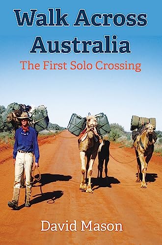 Walk Across Australia The First Solo Crossing David Mason