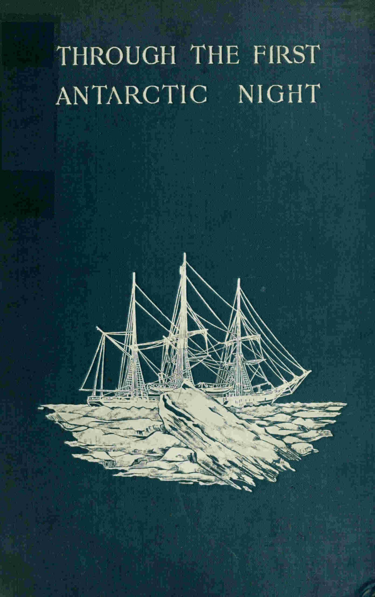 Through The First Antarctic Night 18981899 Frederick Albert Cook