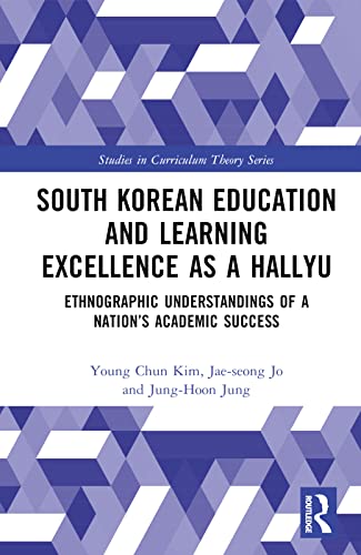South Korean Education And Learning Excellence As A Hallyu Ethnographic Understandings Of A Nations Academic Success 1st Edition Young Chun Kim