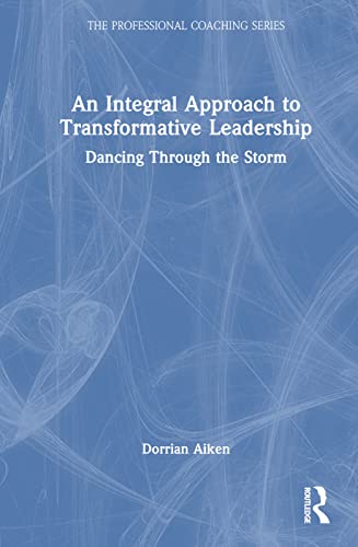 An Integral Approach To Transformative Leadership 1st Edition Aiken