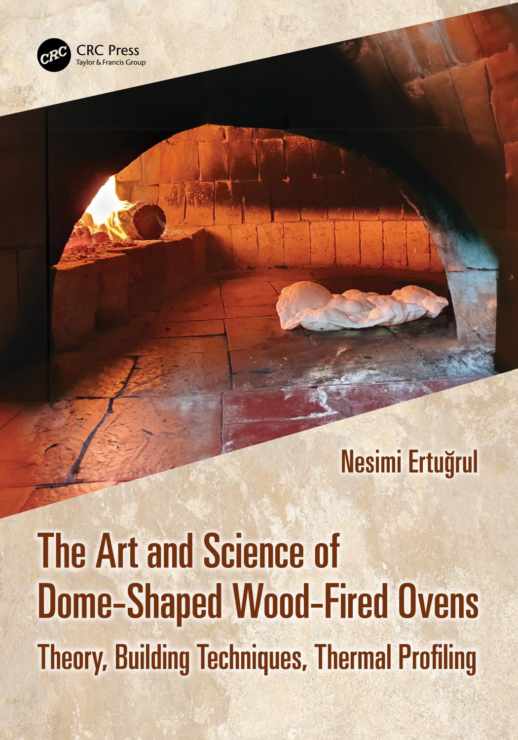 The Art And Science Of Domeshaped Woodfired Ovens Theory Building Techniques Thermal Profiling Erturul Nesimi Soysal Sahrap