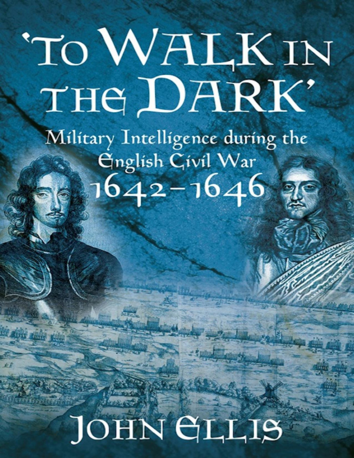 To Walk In The Dark Military Intelligence During The English Civil War 16421646 1st Ebook Ed John Ellis