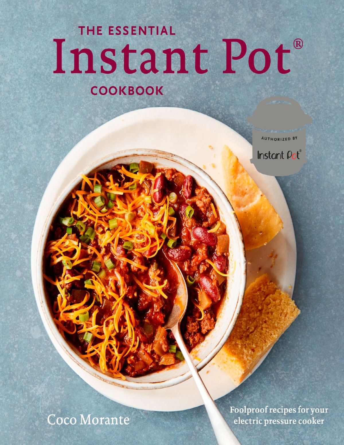 The Essential Instant Pot Cookbook Fresh And Foolproof Recipes For Your Electric Pressure Cooker Coco Morante