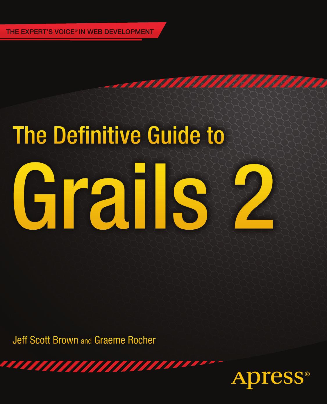 The Definitive Guide To Grails 2 1st Ed Brown Jeff Scott Rocher