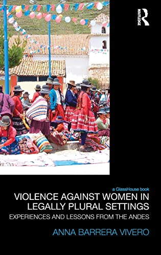 Violence Against Women In Legally Plural Settings Experiences And Lessons From The Andes 1st Edition Barrera