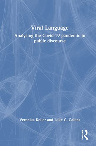 Viral Language Analysing The Covid19 Pandemic In Public Discourse 1st Edition Collins