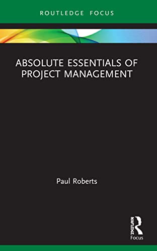 Absolute Essentials Of Project Management 1st Edition Paul Roberts