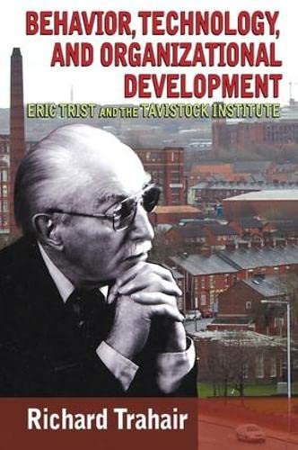 Behavior Technology And Organizational Development Eric Trist And The Tavistock Institute 1st Edition R C S Trahair
