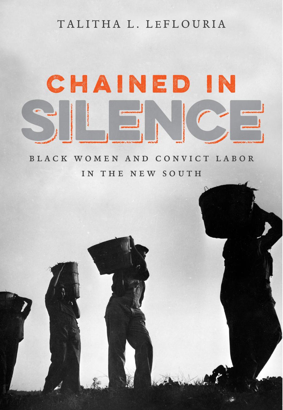 Chained In Silence Black Women And Convict Labor In The New South Talitha L Leflouria