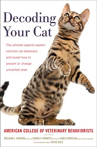 Decoding Your Cat The Ultimate Experts Explain Common Cat Behaviors And Reveal How To Prevent Or Change Unwanted Ones American College Of Veterinary Beha