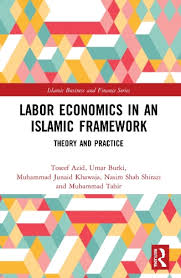 Labor Economics In An Islamic Framework Theory And Practice Azid