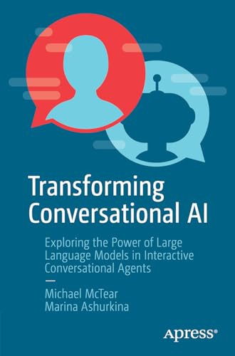 Transforming Conversational Ai Exploring The Power Of Large Language Models In Interactive Conversational Agents 1st Edition Michael Mctear