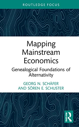 Mapping Mainstream Economics Genealogical Foundations Of Alternativity 1st Edition Schäfer