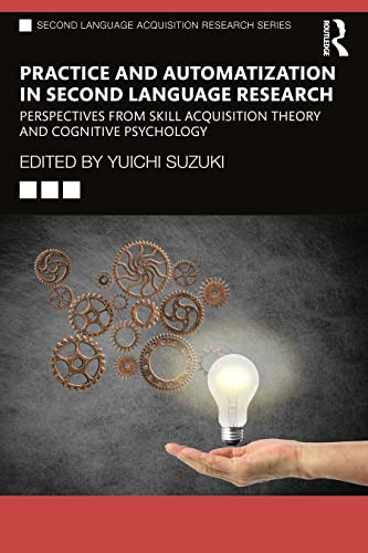 Practice And Automatization In Second Language Research Perspectives From Skill Acquisition Theory And Cognitive Psychology 1st Edition Suzuki
